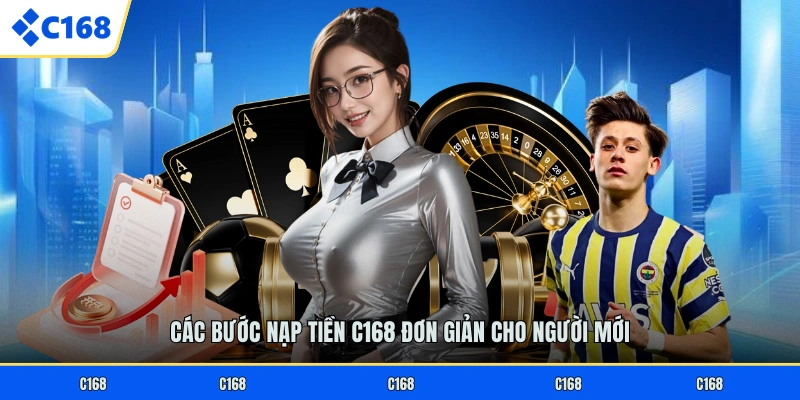 NẠP TIỀN C168 Các bước nạp tiền C168 đơn giản cho người mới