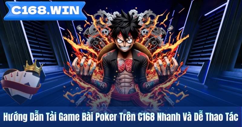 Hướng Dẫn Tải Game Bài Poker Trên C168 Nhanh Và Dễ Thao Tác