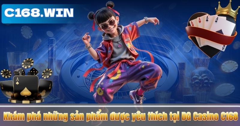 DG Casino C168 - Sòng Bài Online Đẳng Cấp Châu Á Khám phá những sản phẩm được yêu thích tại DG Casino C168