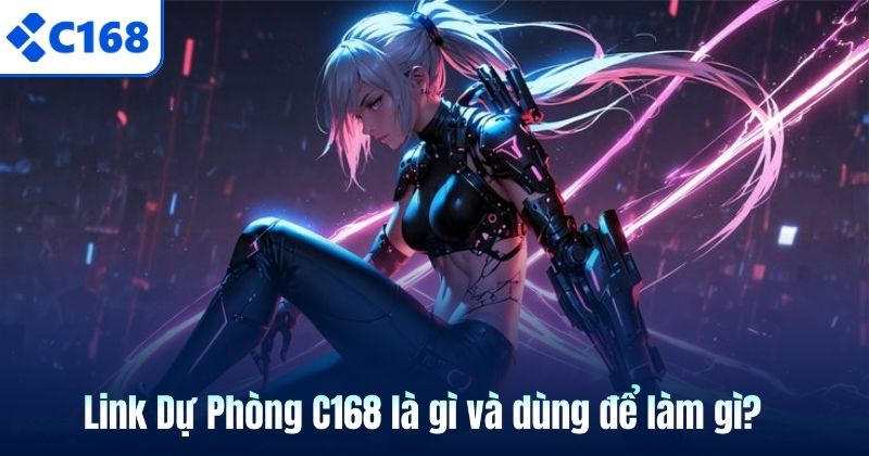 Link Dự Phòng C168 là gì và dùng để làm gì?