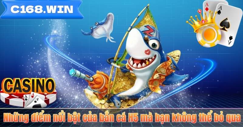 Những điểm nổi bật của bắn cá H5 mà bạn không thể bỏ qua