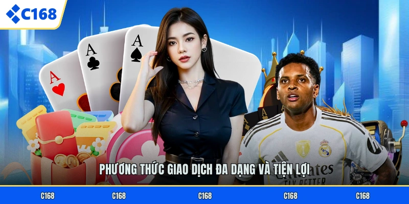 NẠP TIỀN C168 Phương thức giao dịch đa dạng và tiện lợi